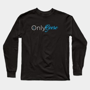 OnlyGeese (White Letter Logo) Long Sleeve T-Shirt
